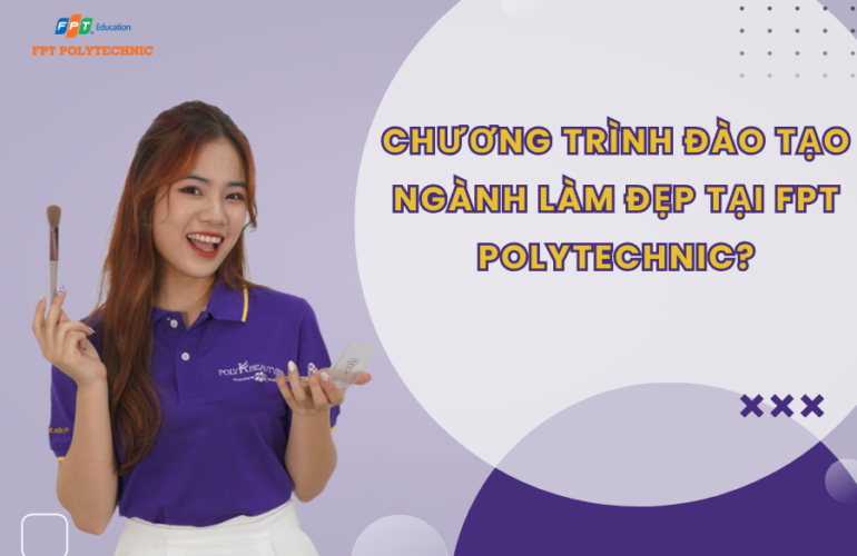 Chương trình đào tạo ngành làm đẹp tại FPT Polytechnic?