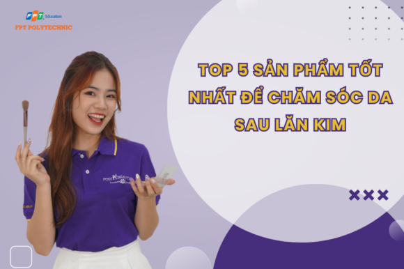 Top 5 Sản Phẩm Tốt Nhất Để Chăm Sóc Da Sau Lăn Kim
