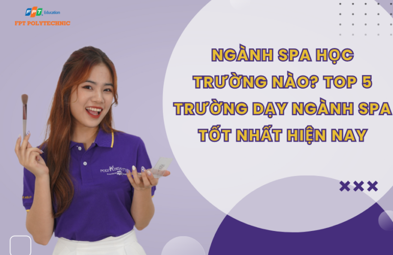 Ngành spa học trường nào? Top 5 Trường Dạy Ngành Spa tốt nhất hiện nay