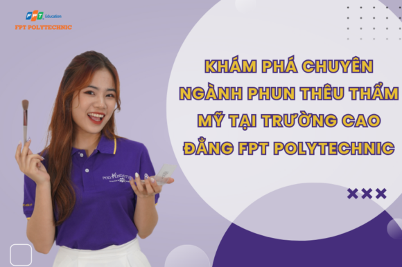 Khám Phá Chuyên Ngành Phun Thêu Thẩm Mỹ Tại Trường Cao Đẳng FPT Polytechnic