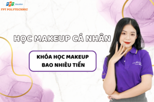 Có nên học Makeup cá nhân không? Một khóa học Makeup bao nhiêu tiền?