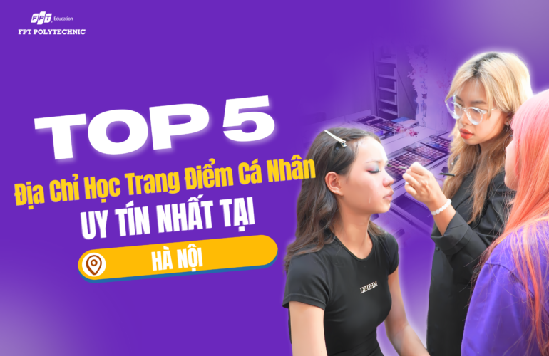 Top 5 địa chỉ học trang điểm cá nhân uy tín nhất tại Hà Nội
