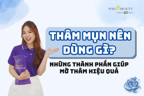 Thâm mụn nên dùng gì? Những thành phần giúp mờ thâm hiệu quả