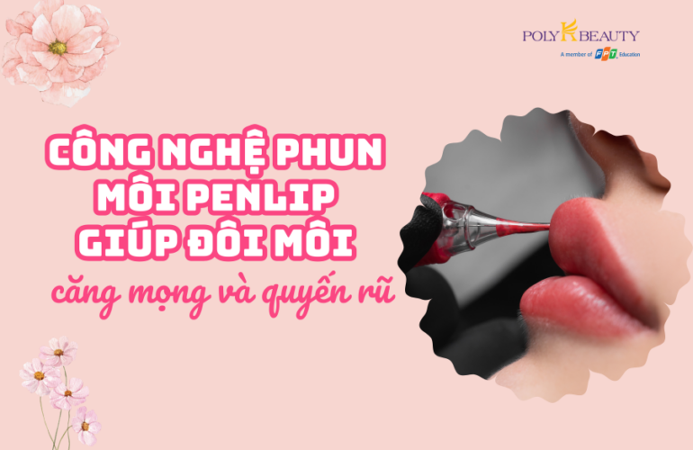 Công nghệ phun môi Penlip giúp đôi môi căng mọng và quyến rũ