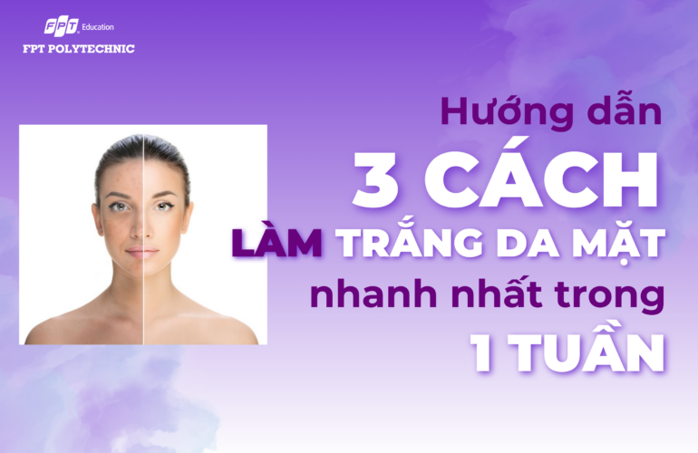 Hướng dẫn ​3 cách làm trắng da mặt nhanh nhất trong 1 tuần​