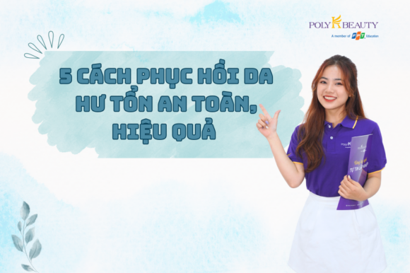 5 Cách phục hồi da hư tổn an toàn, hiệu quả bạn không thể bỏ qua