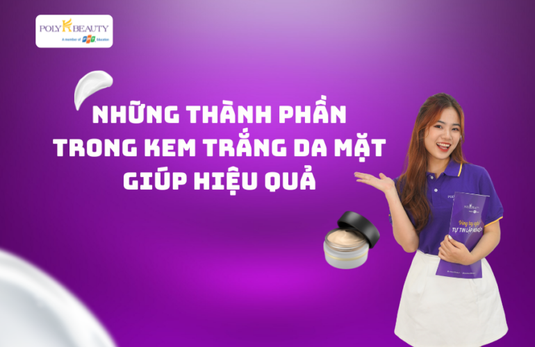 Những thành phần trong kem trắng da mặt giúp hiệu quả nhất