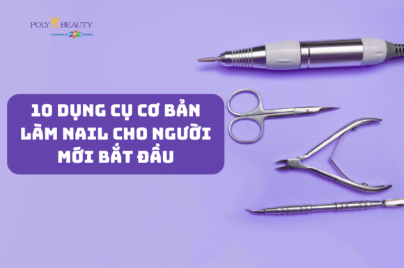 10 dụng cụ cơ bản làm nail cho người mới bắt đầu