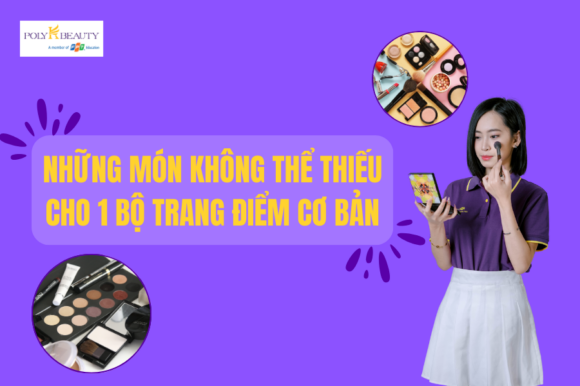1 bộ trang điểm cơ bản gồm những gì? Những món không thể thiếu cho bộ make