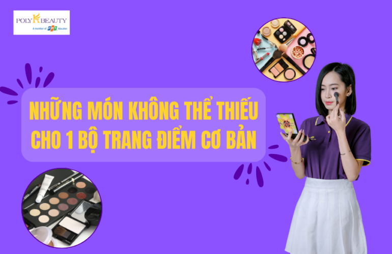 1 bộ trang điểm cơ bản gồm những gì? Những món không thể thiếu cho bộ make