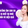 Cách dưỡng ẩm cho da mặt bị khô tại nhà an toàn và hiệu quả