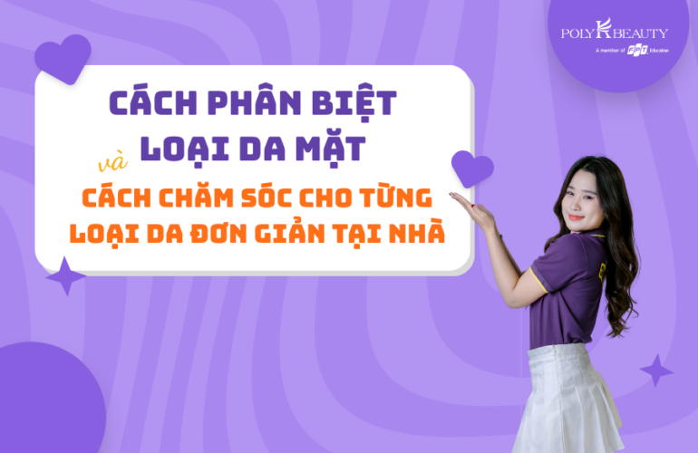 Cách phân biệt loại da mặt và cách chăm sóc cho từng loại da đơn giản tại nhà