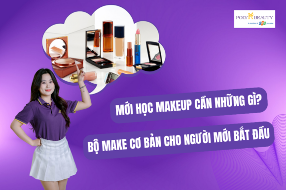 Mới học makeup cần những gì? Bộ make cơ bản cho người mới bắt đầu