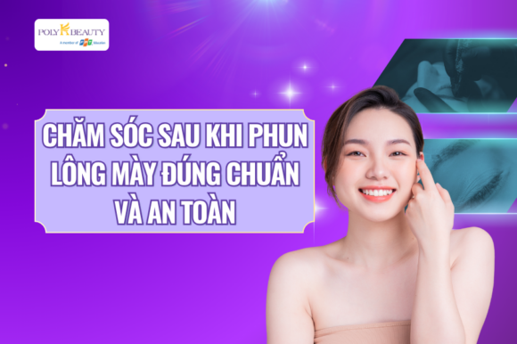 Chăm sóc sau khi phun lông mày đúng chuẩn và an toàn