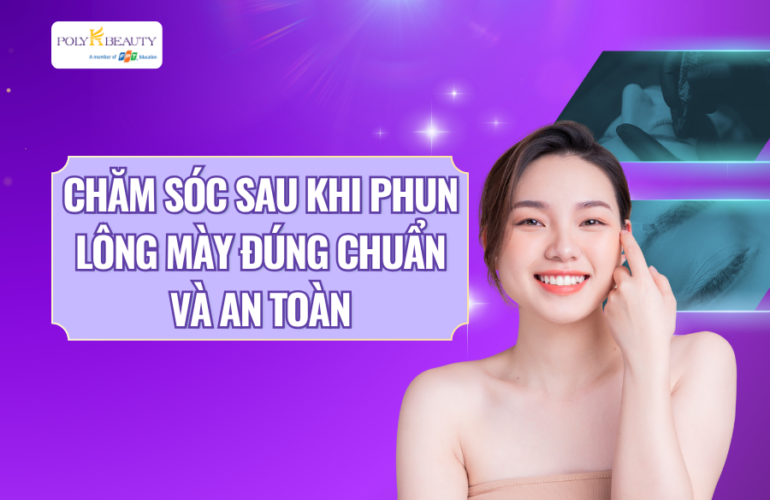 Chăm sóc sau khi phun lông mày đúng chuẩn và an toàn
