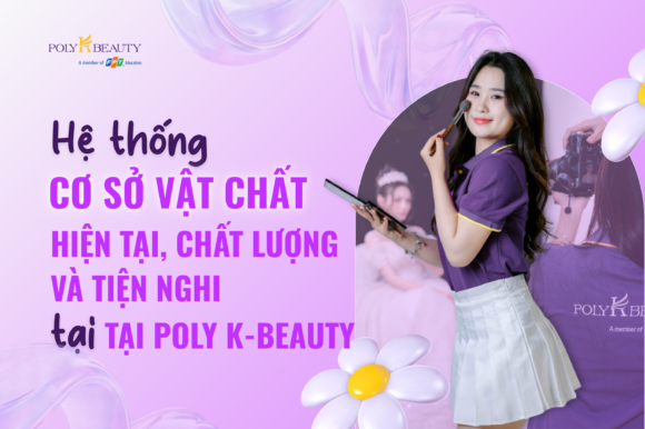 Hệ thống cơ sở vật chất hiện tại, chất lượng và tiện nghi tại Poly K-Beauty