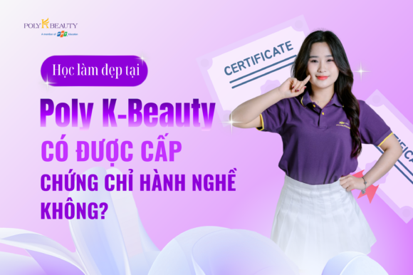 Học làm đẹp tại Poly K-Beauty có được cấp chứng chỉ hành nghề không?