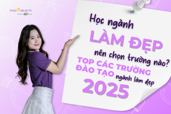 Học ngành làm đẹp nên chọn trường nào? Top các trường đào tạo ngành làm đẹp 2025.