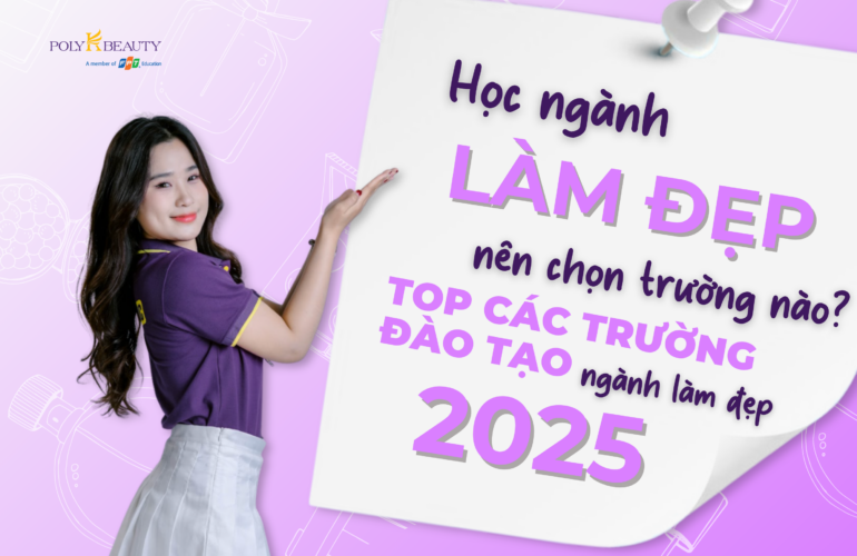Học ngành làm đẹp nên chọn trường nào? Top các trường đào tạo ngành làm đẹp 2025.