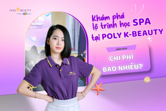 Khám phá lộ trình học Spa tại Poly K-Beauty năm 2025 – Chi phí là bao nhiêu?