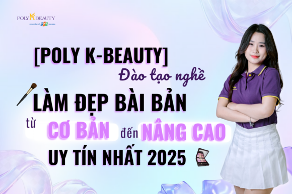 [Poly K-Beauty] Đào tạo nghề làm đẹp bài bản từ cơ bản đến nâng cao uy tín nhất 2025