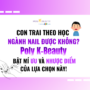 Con trai theo học ngành nail được không? Poly K-Beauty bật mí ưu và nhược điểm của lựa chọn này!
