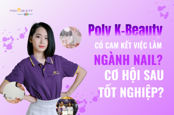 Poly K-Beauty có cam kết việc làm ngành nail? Cơ hội sau tốt nghiệp?