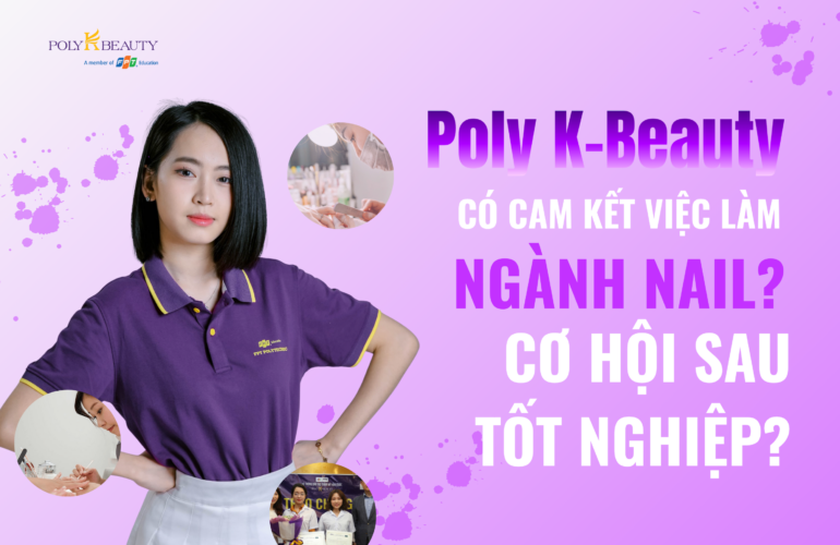 Poly K-Beauty có cam kết việc làm ngành nail? Cơ hội sau tốt nghiệp?