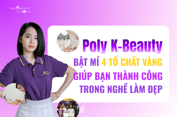 Poly k- Beauty bật mí 4 tố chất vàng giúp bạn thành công trong nghề làm đẹp