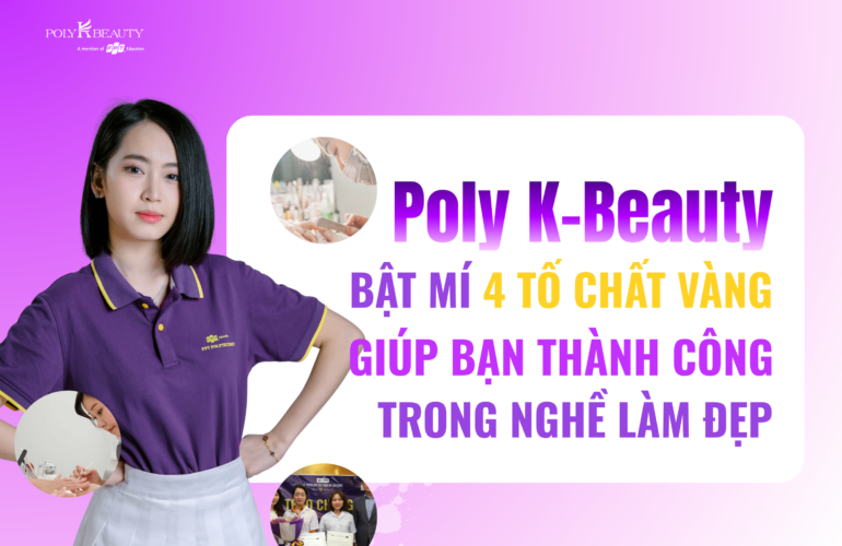 Poly k- Beauty bật mí 4 tố chất vàng giúp bạn thành công trong nghề làm đẹp