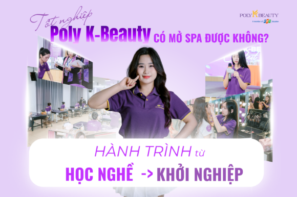 Tốt nghiệp Poly K-Beauty có thể mở spa không_ Tìm hiểu hành trình từ học nghề đến khởi nghiệp